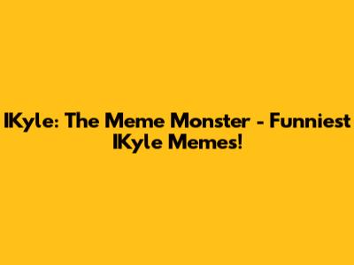 IKyle: The Meme Monster - Funniest IKyle Memes!