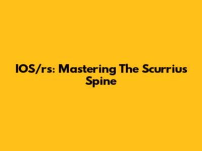 IOS/rs: Mastering The Scurrius Spine