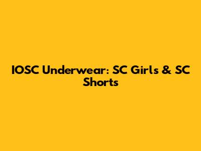 IOSC Underwear: SC Girls & SC Shorts