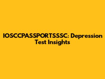 IOSCCPASSPORTSSSC: Depression Test Insights