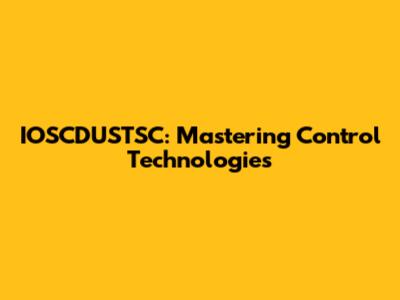 IOSCDUSTSC: Mastering Control Technologies