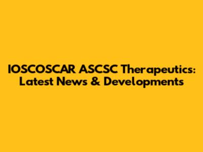 IOSCOSCAR ASCSC Therapeutics: Latest News & Developments