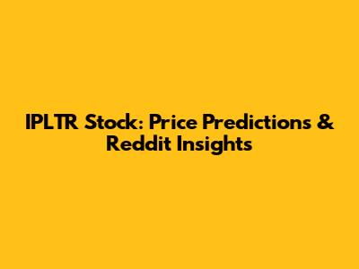 IPLTR Stock: Price Predictions & Reddit Insights