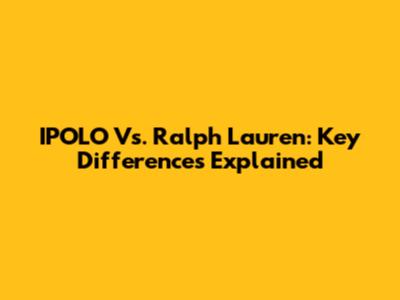IPOLO Vs. Ralph Lauren: Key Differences Explained