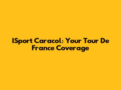 ISport Caracol: Your Tour De France Coverage