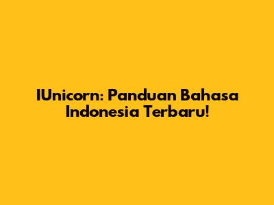 IUnicorn: Panduan Bahasa Indonesia Terbaru!