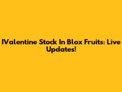 IValentine Stock In Blox Fruits: Live Updates!