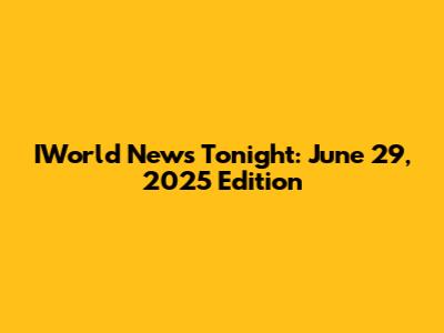 IWorld News Tonight: June 29, 2025 Edition