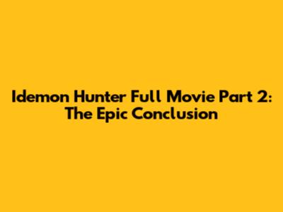 Idemon Hunter Full Movie Part 2: The Epic Conclusion