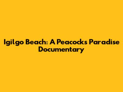 Igilgo Beach: A Peacock's Paradise Documentary