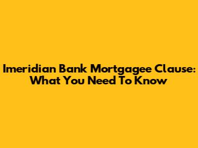Imeridian Bank Mortgagee Clause: What You Need To Know