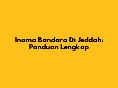 Inama Bandara Di Jeddah: Panduan Lengkap