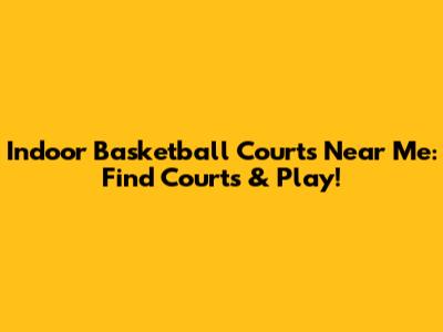 Indoor Basketball Courts Near Me: Find Courts & Play!