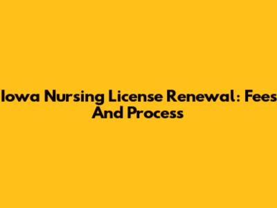 Iowa Nursing License Renewal: Fees And Process