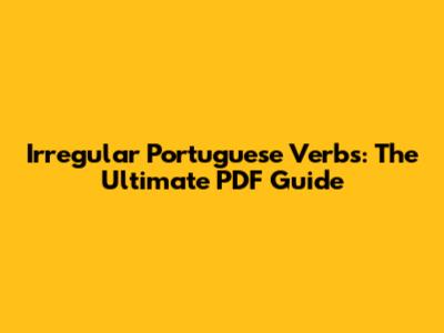 Irregular Portuguese Verbs: The Ultimate PDF Guide