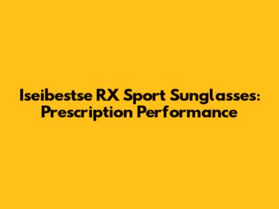 Iseibestse RX Sport Sunglasses: Prescription Performance