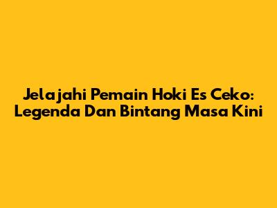 Jelajahi Pemain Hoki Es Ceko: Legenda Dan Bintang Masa Kini