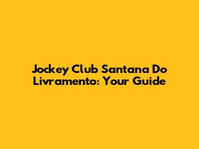 Jockey Club Santana Do Livramento: Your Guide