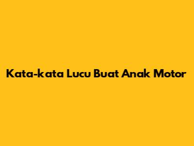 Kata-kata Lucu Buat Anak Motor