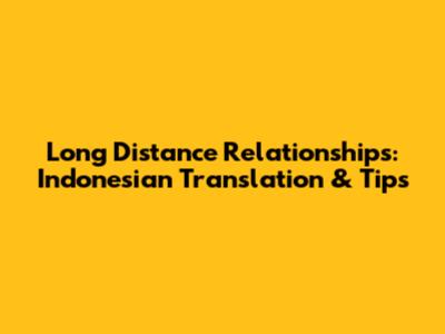 Long Distance Relationships: Indonesian Translation & Tips