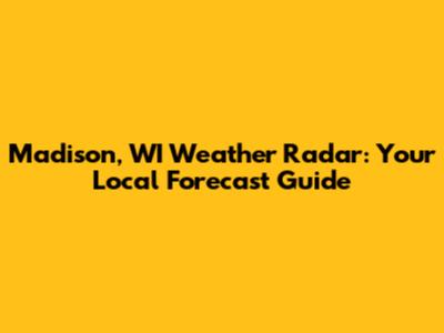 Madison, WI Weather Radar: Your Local Forecast Guide