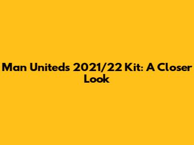 Man United's 2021/22 Kit: A Closer Look
