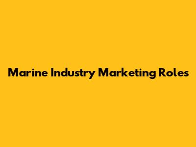 Marine Industry Marketing Roles