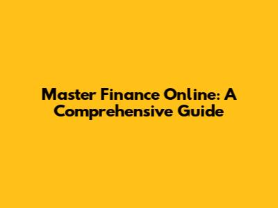 Master Finance Online: A Comprehensive Guide