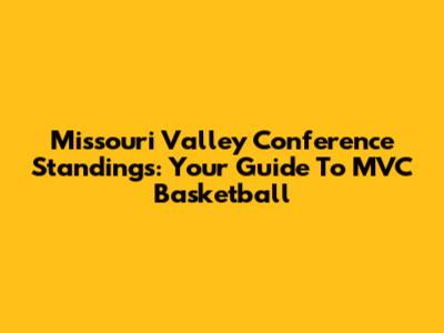 Missouri Valley Conference Standings: Your Guide To MVC Basketball