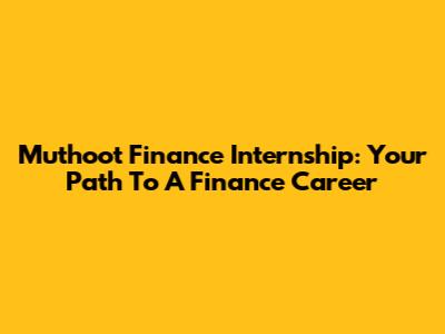 Muthoot Finance Internship: Your Path To A Finance Career