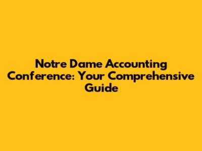 Notre Dame Accounting Conference: Your Comprehensive Guide