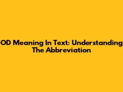 OD Meaning In Text: Understanding The Abbreviation