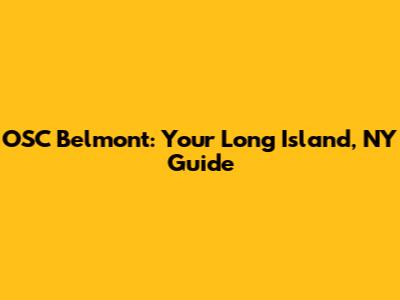 OSC Belmont: Your Long Island, NY Guide