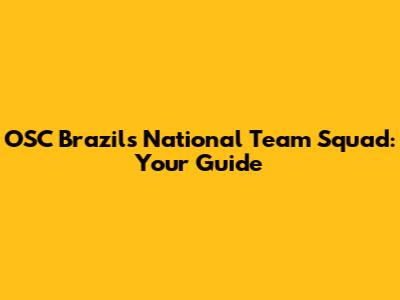 OSC Brazil's National Team Squad: Your Guide