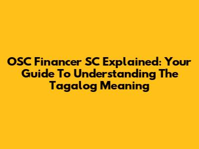 OSC Financer SC Explained: Your Guide To Understanding The Tagalog Meaning
