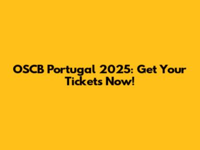 OSCB Portugal 2025: Get Your Tickets Now!