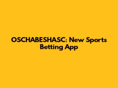 OSCHABESHASC: New Sports Betting App
