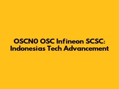 OSCN0 OSC Infineon SCSC: Indonesia's Tech Advancement