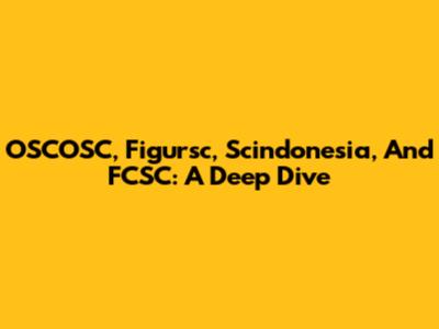 OSCOSC, Figursc, Scindonesia, And FCSC: A Deep Dive