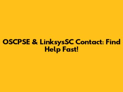 OSCPSE & LinksysSC Contact: Find Help Fast!
