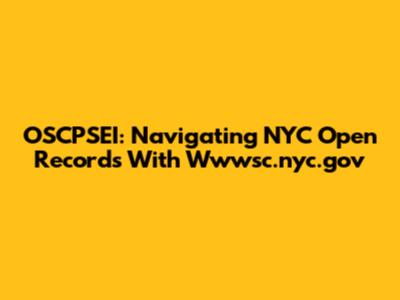 OSCPSEI: Navigating NYC Open Records With Wwwsc.nyc.gov