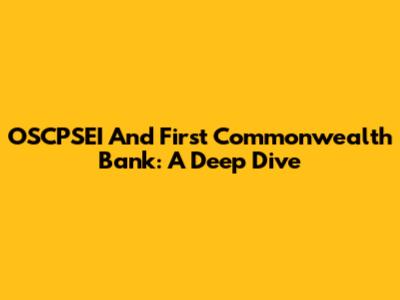 OSCPSEI And First Commonwealth Bank: A Deep Dive