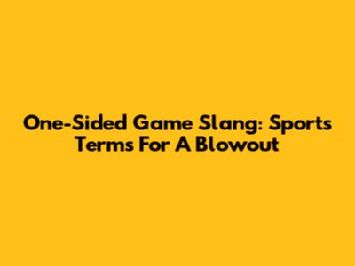 One-Sided Game Slang: Sports Terms For A Blowout