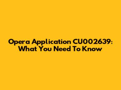 Opera Application CU002639: What You Need To Know