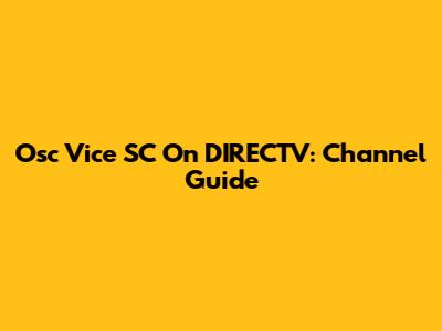 Osc Vice SC On DIRECTV: Channel Guide