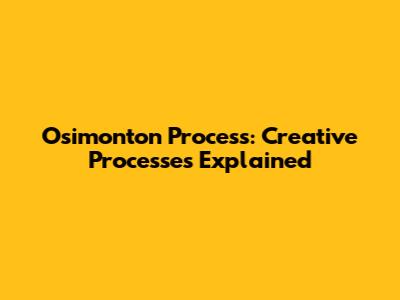 Osimonton Process: Creative Processes Explained