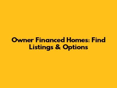 Owner Financed Homes: Find Listings & Options