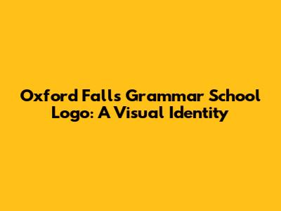Oxford Falls Grammar School Logo: A Visual Identity