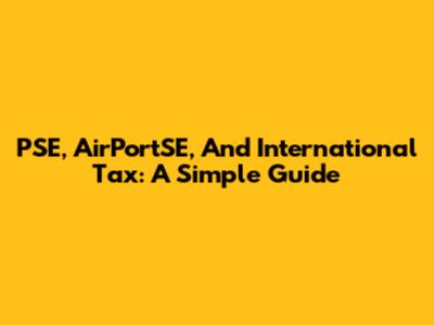 PSE, AirPortSE, And International Tax: A Simple Guide