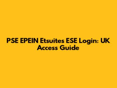 PSE EPEIN Etsuites ESE Login: UK Access Guide